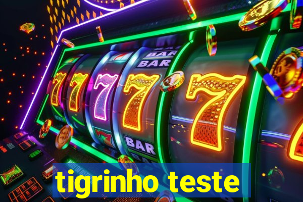 tigrinho teste